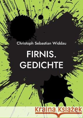 Firnis: Gedichte Christoph Sebastian Widdau 9783743193147