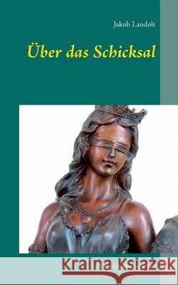Über das Schicksal: Eine Glaubenssache? Landolt, Jakob 9783743194014
