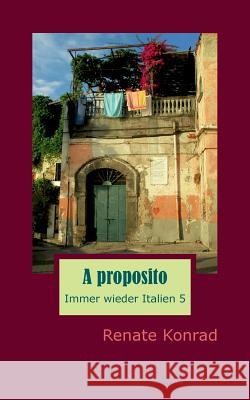 A proposito: Immer wieder Italien 5 Konrad, Renate 9783743194731