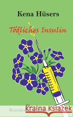 Tödliches Insulin: Ein Brandenburg-Krimi Kena Hüsers 9783743194908 Books on Demand