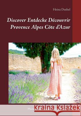 Discover Entdecke Découvrir Provence Alpes Côte d'Azur: Photobook Livre de photos Fotobuch Duthel, Heinz 9783743195974 Books on Demand