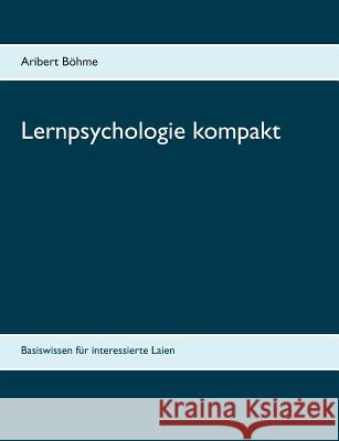 Lernpsychologie kompakt: Basiswissen für interessierte Laien Böhme, Aribert 9783743196117 Books on Demand