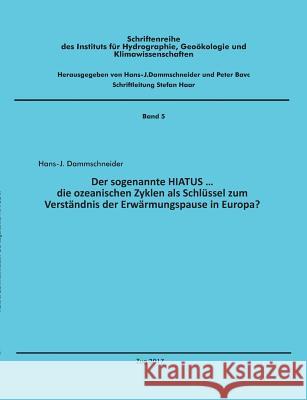 Der sogenannte HIATUS ...: die ozeanischen Zyklen als Schlüssel zum Verständnis der Erwärmungspause in Europa? Dammschneider, Hans-J 9783743196124 Books on Demand