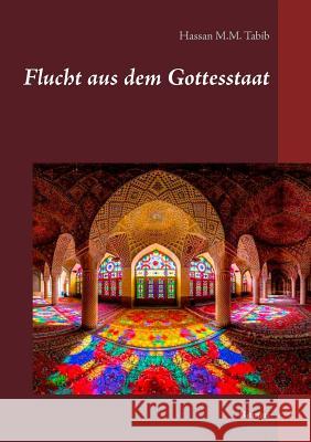 Flucht aus dem Gottesstaat: Roman Tabib, Hassan M. M. 9783743196193 Books on Demand