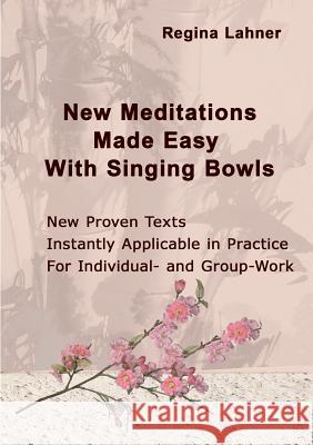 New Meditations Made Easy With Singing Bowls Regina Lahner 9783743196506 Books on Demand