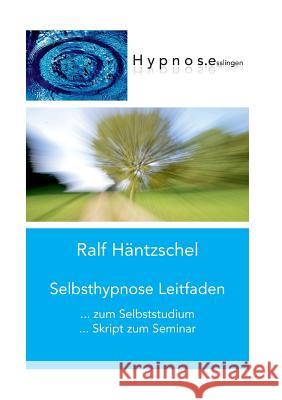 Selbsthypnose Leitfaden: zum Selbststudium Skript zum Seminar Häntzschel, Ralf 9783743196599 Books on Demand