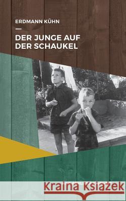 Der Junge auf der Schaukel: Eine Berliner Kindheit Erdmann Kühn 9783743196636 Books on Demand