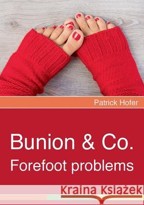 Bunion & Co.: Forefoot problems Hofer, Patrick 9783743196827