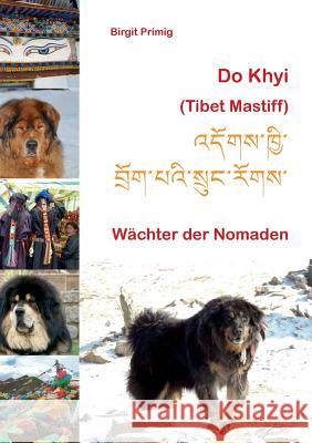 Do Khyi (Tibet Mastiff): Wächter der Nomaden Primig, Birgit 9783743197138 Books on Demand