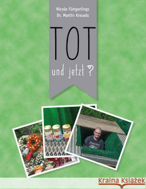 Tot und jetzt? Füngerlings, Nicole; Kreuels, Martin 9783743197428