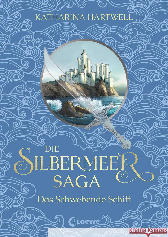 Die Silbermeer-Saga (Band 3) - Das Schwebende Schiff Hartwell, Katharina 9783743203686 Loewe
