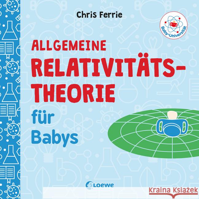 Baby-Universität - Allgemeine Relativitätstheorie für Babys Ferrie, Chris 9783743203730 Loewe Verlag