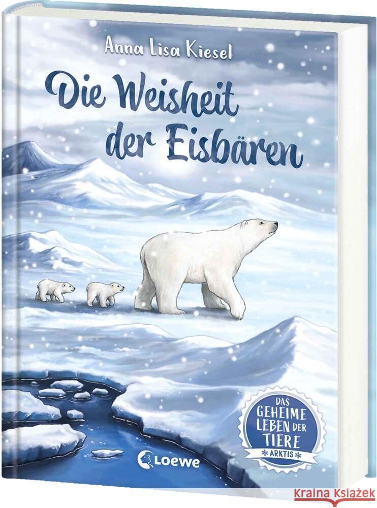 Das geheime Leben der Tiere (Arktis) - Die Weisheit der Eisbären Kiesel, Anna Lisa 9783743217126 Loewe