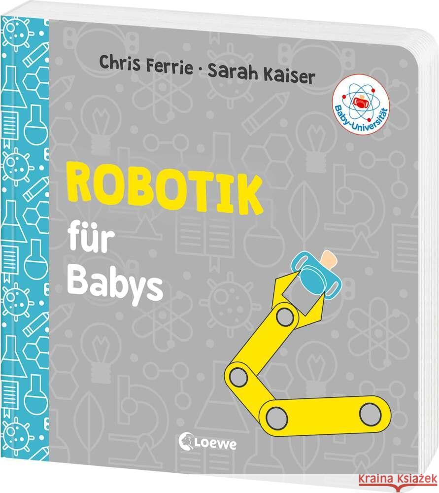 Baby-Universität - Robotik für Babys Ferrie, Chris, Kaiser, Sarah, Kaiser, Sarah 9783743222595 Loewe