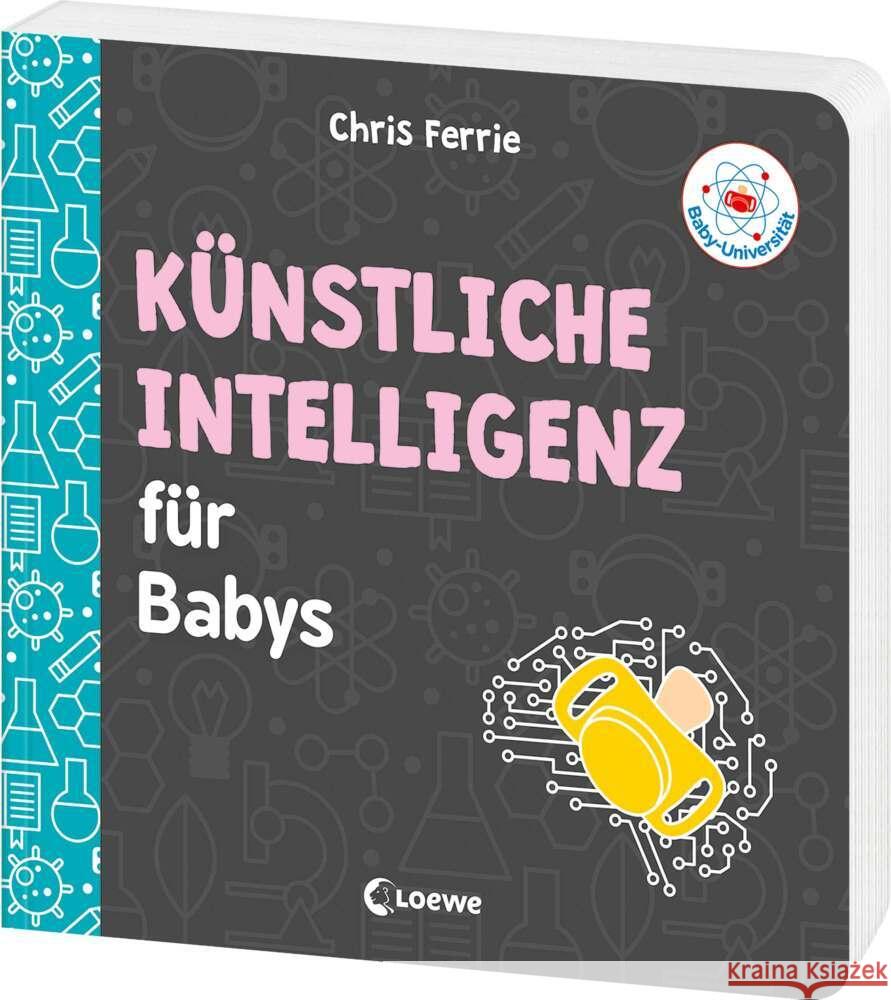 Baby-Universität - Künstliche Intelligenz für Babys Ferrie, Chris 9783743222601 Loewe
