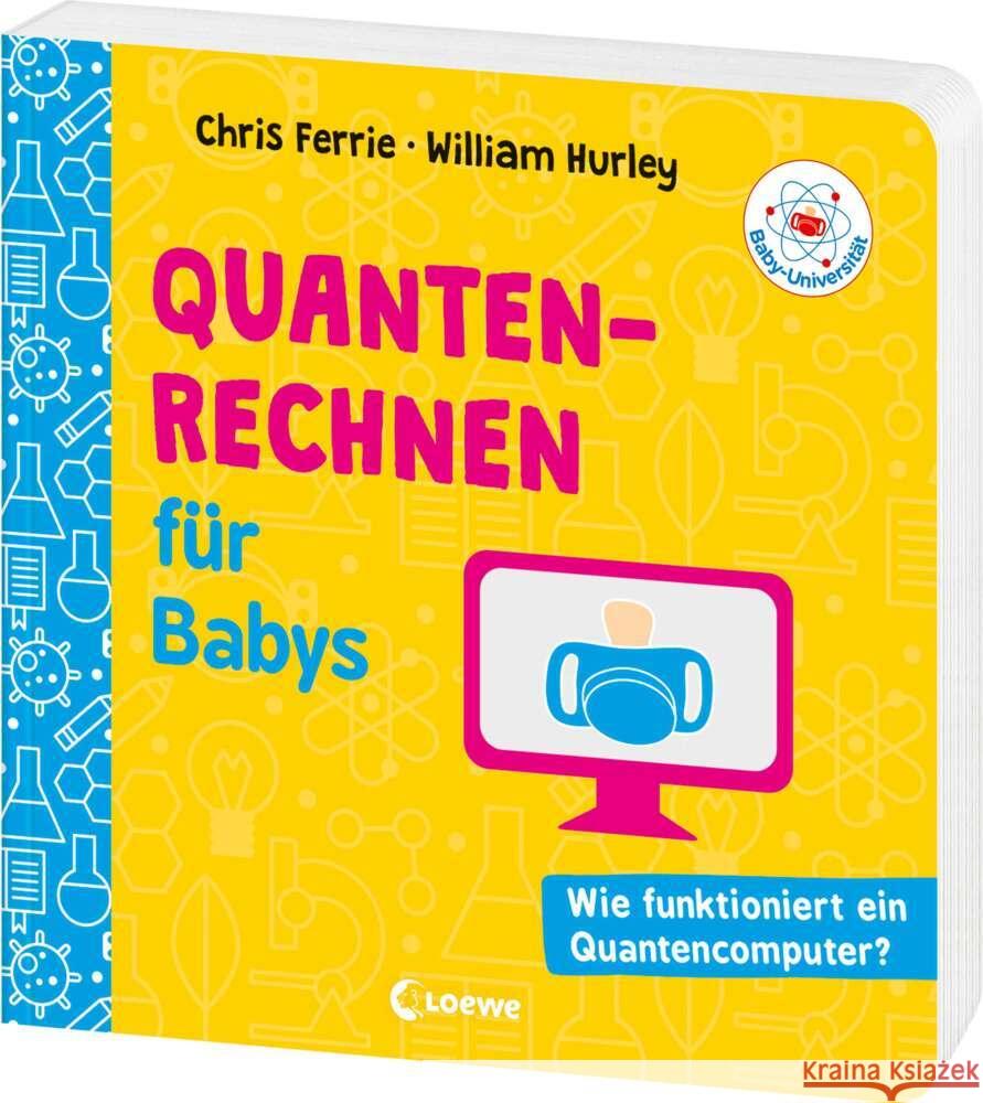 Baby-Universität - Quantenrechnen für Babys Ferrie, Chris, Hurley, William 9783743223622 Loewe Verlag