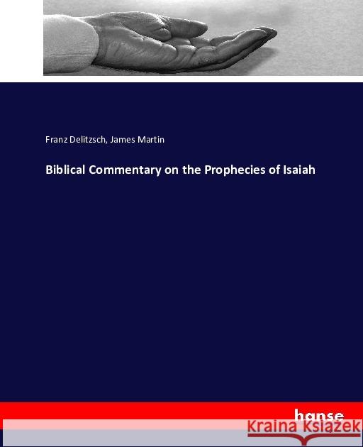 Biblical Commentary on the Prophecies of Isaiah Delitzsch, Franz; Martin, James 9783743399181 Hansebooks