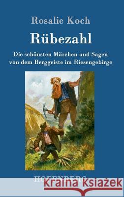 Rübezahl: Die schönsten Märchen und Sagen von dem Berggeiste im Riesengebirge Koch, Rosalie 9783743701984 Hofenberg