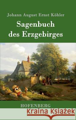 Sagenbuch des Erzgebirges Johann August Ernst Kohler 9783743701991