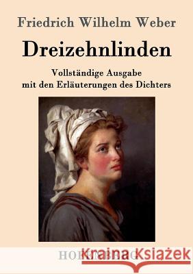 Dreizehnlinden: Vollständige Ausgabe mit den Erläuterungen des Dichters Friedrich Wilhelm Weber 9783743702042