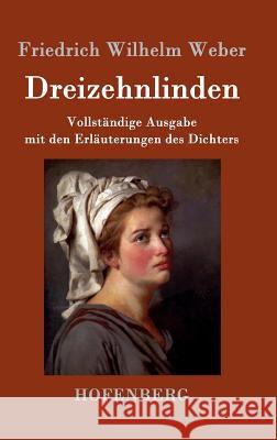 Dreizehnlinden: Vollständige Ausgabe mit den Erläuterungen des Dichters Weber, Friedrich Wilhelm 9783743702059