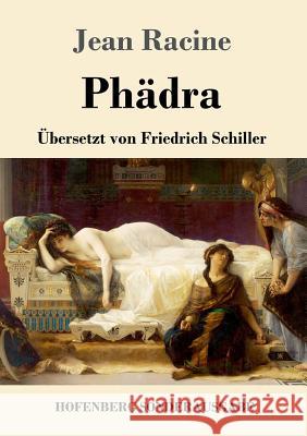 Phädra: Übersetzt von Friedrich Schiller Jean Racine 9783743702202 Hofenberg