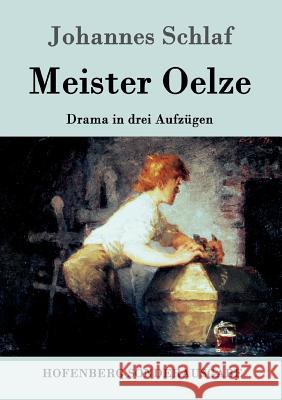 Meister Oelze: Drama in drei Aufzügen Johannes Schlaf 9783743702240 Hofenberg