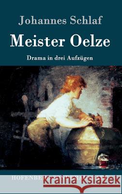 Meister Oelze: Drama in drei Aufzügen Johannes Schlaf 9783743702257 Hofenberg