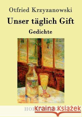 Unser täglich Gift: Gedichte Otfried Krzyzanowski 9783743702516 Hofenberg