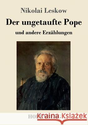 Der ungetaufte Pope: und andere Erzählungen Nikolai Leskow 9783743703735