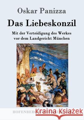 Das Liebeskonzil: Mit der Verteidigung des Werkes vor dem Landgericht München Oskar Panizza 9783743703872 Hofenberg