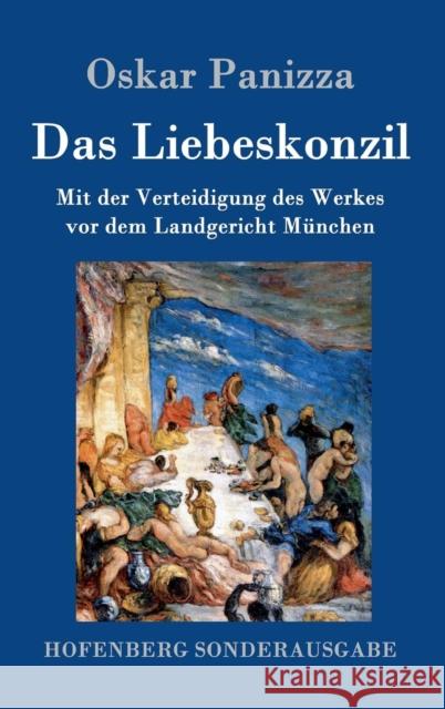 Das Liebeskonzil: Mit der Verteidigung des Werkes vor dem Landgericht München Panizza, Oskar 9783743703889 Hofenberg