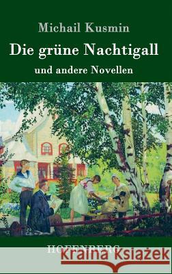 Die grüne Nachtigall: und andere Novellen Kusmin, Michail 9783743704060 Hofenberg