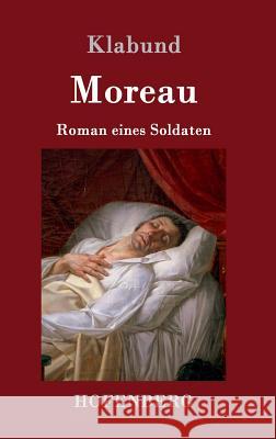 Moreau: Roman eines Soldaten Klabund 9783743704121