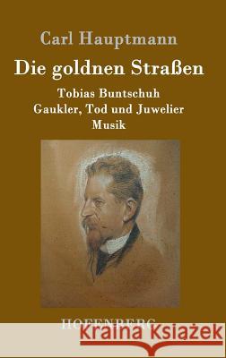 Die goldnen Straßen: Tobias Buntschuh Gaukler, Tod und Juwelier Musik Hauptmann, Carl 9783743704824 Hofenberg