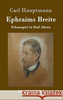 Ephraims Breite: Schauspiel in fünf Akten Hauptmann, Carl 9783743704848 Hofenberg