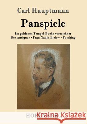 Panspiele: Im goldenen Tempel-Buche verzeichnet Der Antiquar Frau Nadja Bielew Fasching Carl Hauptmann 9783743704855 Hofenberg