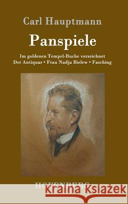 Panspiele: Im goldenen Tempel-Buche verzeichnet Der Antiquar Frau Nadja Bielew Fasching Carl Hauptmann 9783743704862 Hofenberg