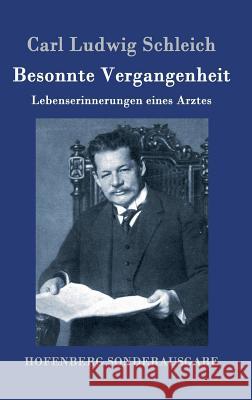 Besonnte Vergangenheit: Lebenserinnerungen eines Arztes Schleich, Carl Ludwig 9783743705142