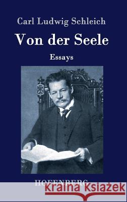 Von der Seele: Essays Carl Ludwig Schleich 9783743705166 Hofenberg