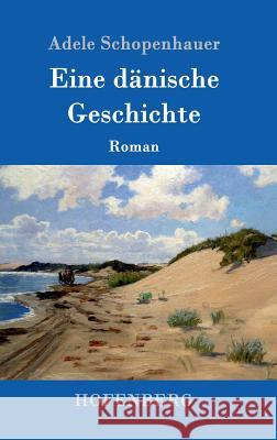 Eine dänische Geschichte: Roman Schopenhauer, Adele 9783743705333