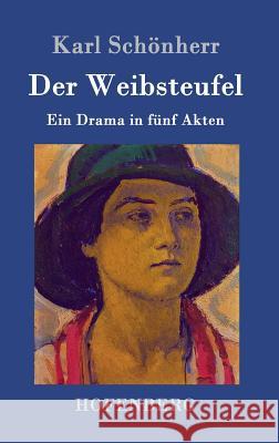 Der Weibsteufel: Ein Drama in fünf Akten Schönherr, Karl 9783743705357 Hofenberg