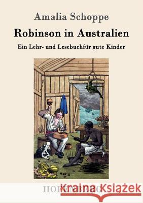 Robinson in Australien: Ein Lehr- und Lesebuch für gute Kinder Schoppe, Amalia 9783743705449