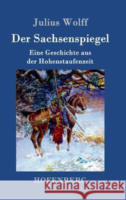 Der Sachsenspiegel: Eine Geschichte aus der Hohenstaufenzeit Wolff, Julius 9783743705562