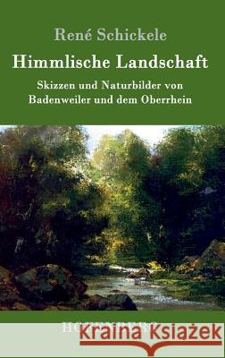 Himmlische Landschaft: Skizzen und Naturbilder von Badenweiler und dem Oberrhein René Schickele 9783743705975 Hofenberg