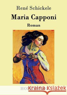 Maria Capponi: Roman René Schickele 9783743705982 Hofenberg