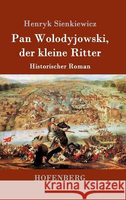 Pan Wolodyjowski, der kleine Ritter: Historischer Roman Sienkiewicz, Henryk 9783743706033