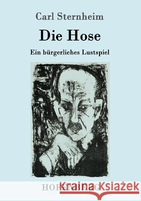 Die Hose: Ein bürgerliches Lustspiel Carl Sternheim 9783743706217 Hofenberg