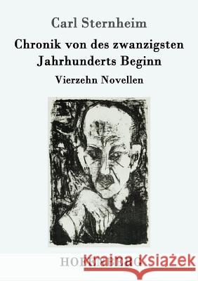 Chronik von des zwanzigsten Jahrhunderts Beginn: Vierzehn Novellen Carl Sternheim 9783743706231 Hofenberg