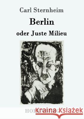 Berlin oder Juste Milieu Carl Sternheim 9783743706293 Hofenberg